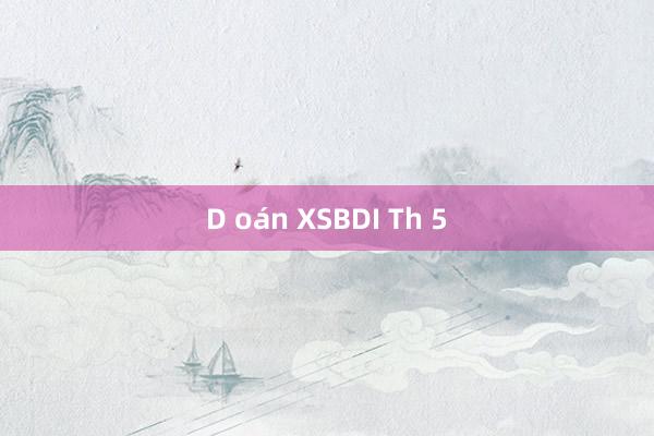 D oán XSBDI Th 5