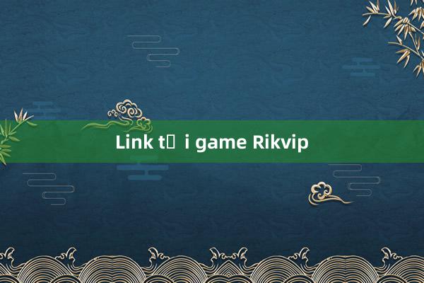 Link tải game Rikvip