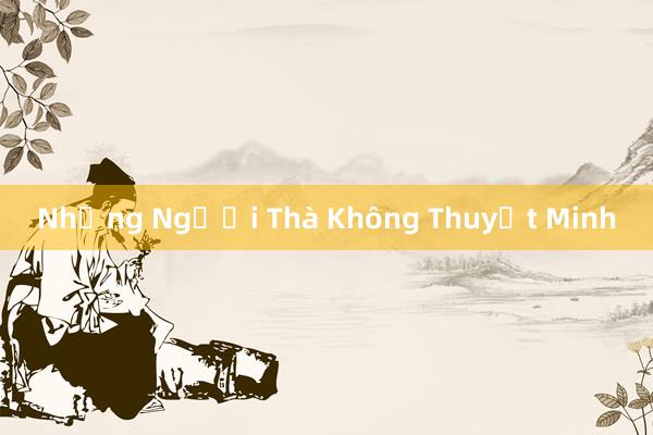 Những Người Thà Không Thuyết Minh