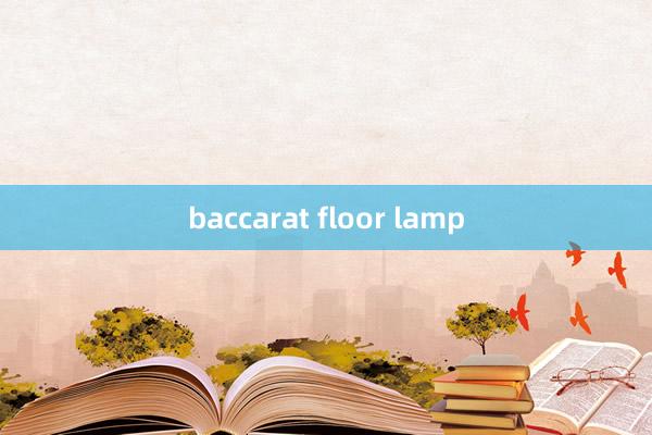 baccarat floor lamp