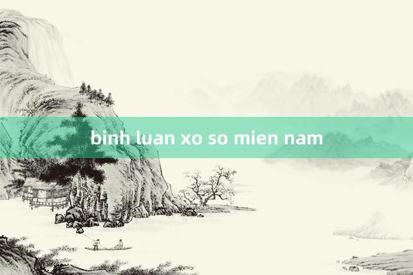 binh luan xo so mien nam