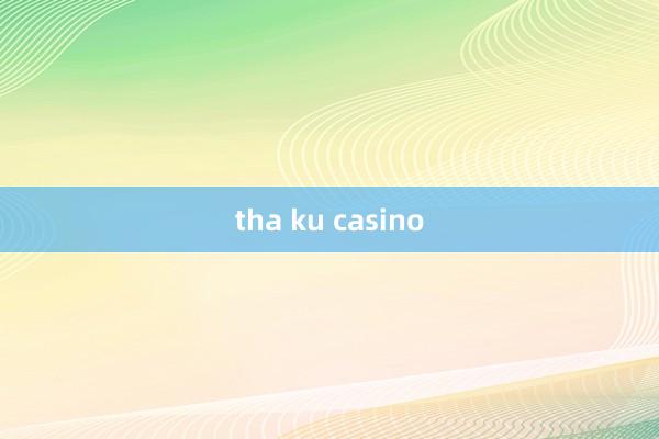 tha ku casino