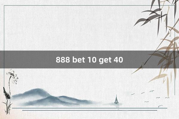 888 bet 10 get 40