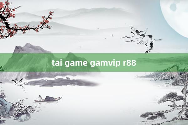 tai game gamvip r88