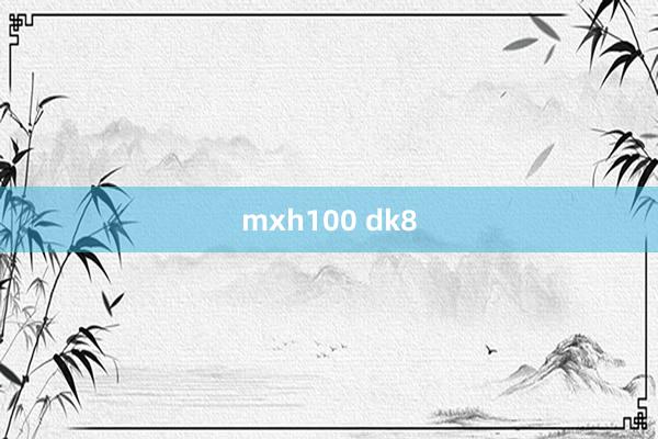 mxh100 dk8