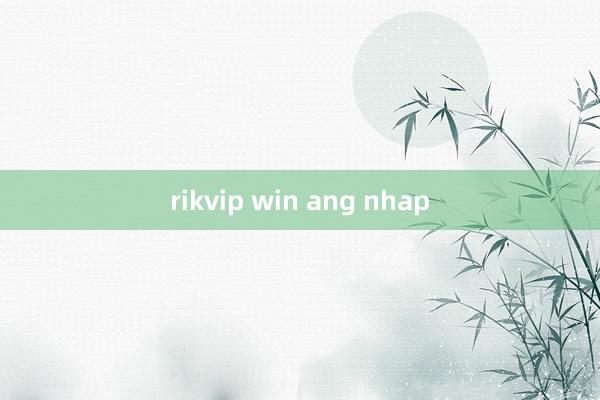 rikvip win ang nhap