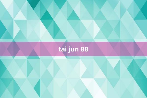 tai jun 88