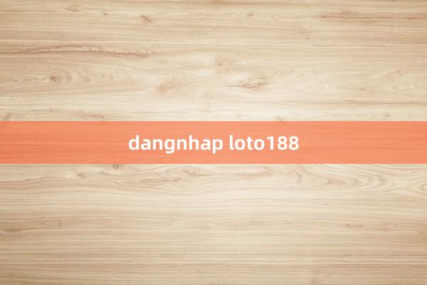 dangnhap loto188