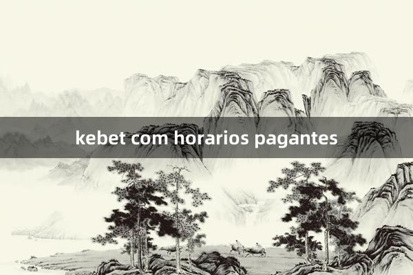 kebet com horarios pagantes