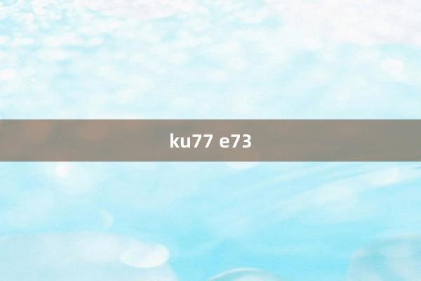 ku77 e73