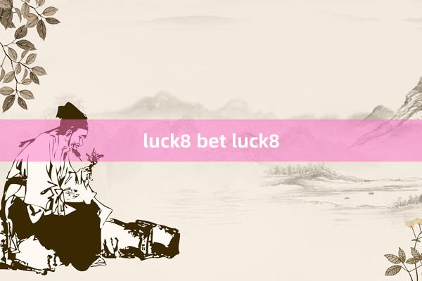 luck8 bet luck8