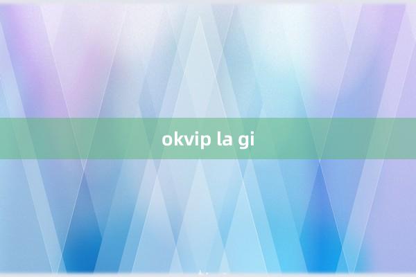 okvip la gi