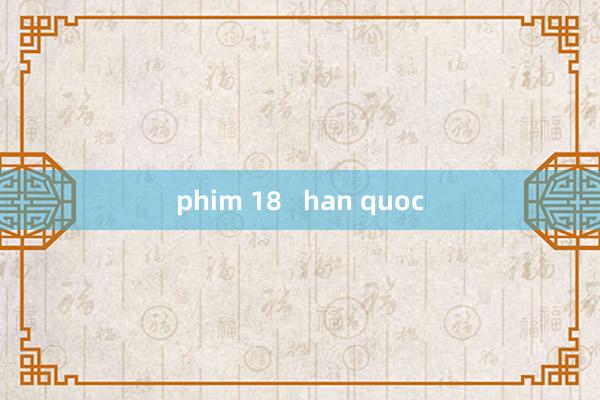 phim 18   han quoc