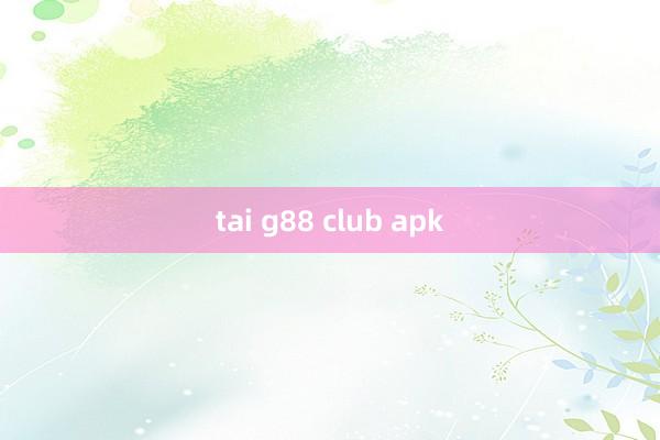 tai g88 club apk