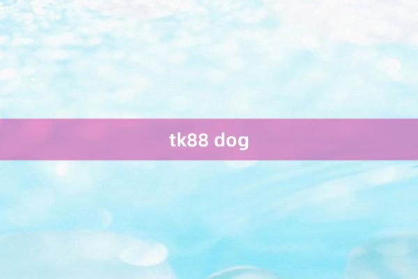 tk88 dog