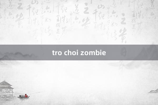 tro choi zombie