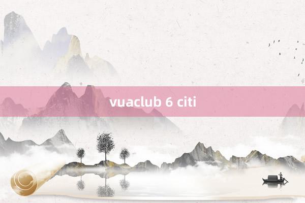 vuaclub 6 citi