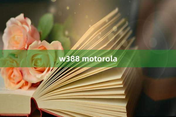 w388 motorola