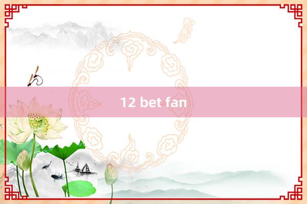 12 bet fan