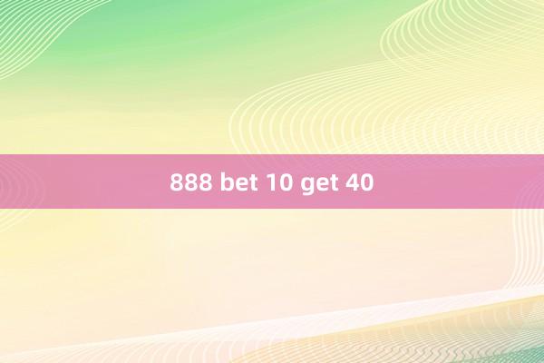 888 bet 10 get 40