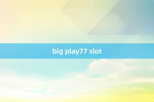 big play77 slot