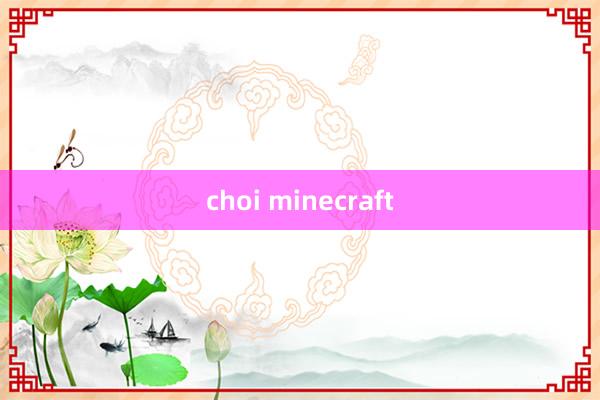 choi minecraft