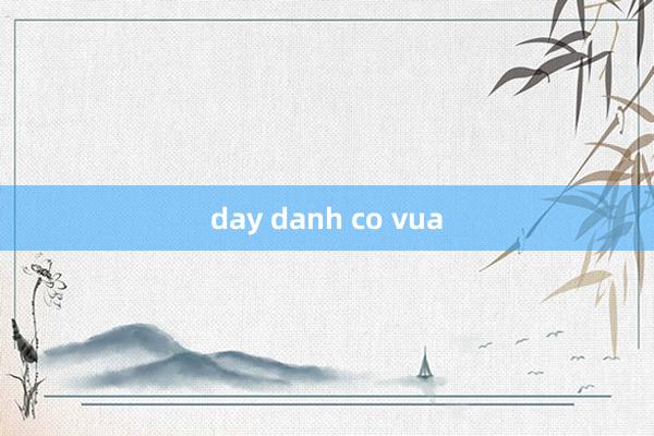 day danh co vua