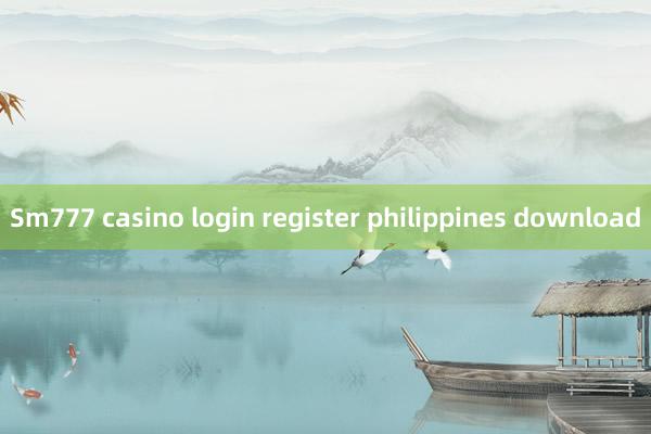 Sm777 casino login register philippines download